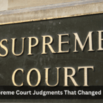 Landmark Supreme Court Judgments That Changed Indian Politics