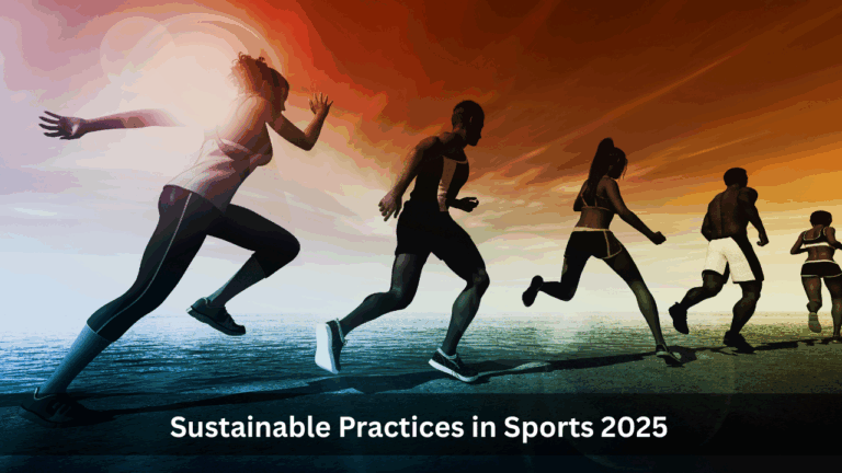 Sustainable Practices in Sports 2025: How the Green Movement Is Changing the Game